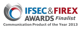 IFSEC & FIREX Awards Finalist - Communication Product of the Year 2013